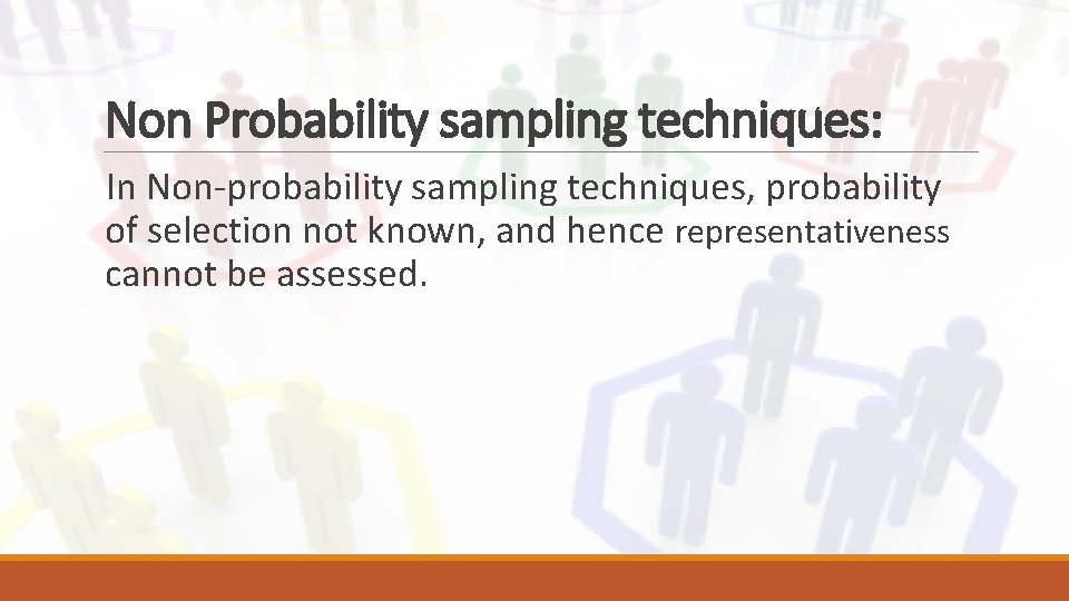 Non Probability sampling techniques: In Non-probability sampling techniques, probability of selection not known, and