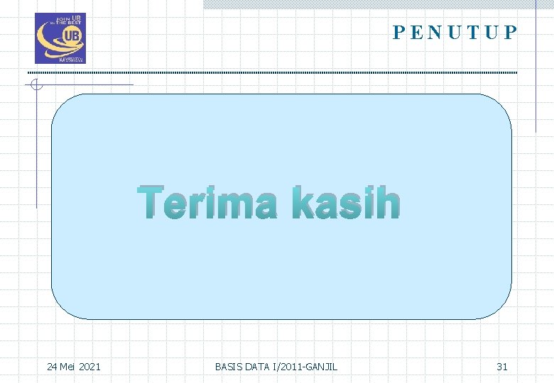 PENUTUP Terima kasih 24 Mei 2021 BASIS DATA I/2011 -GANJIL 31 