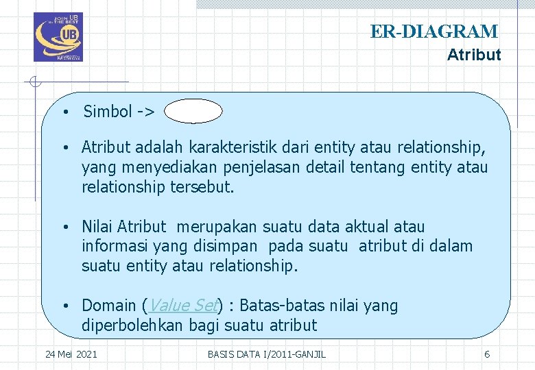 ER-DIAGRAM Atribut • Simbol -> • Atribut adalah karakteristik dari entity atau relationship, yang