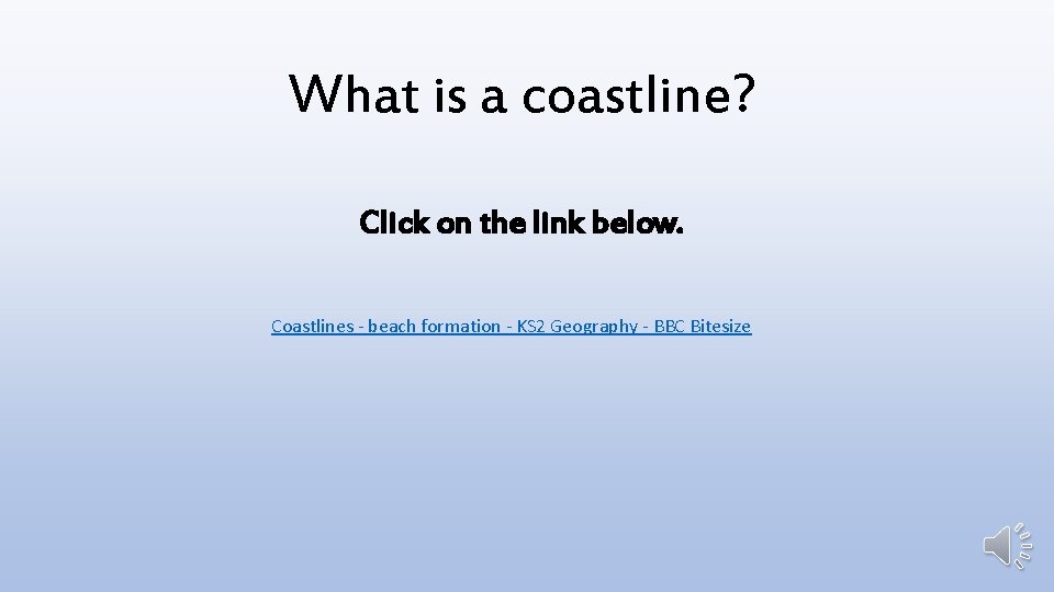 What is a coastline? Click on the link below. Coastlines - beach formation -