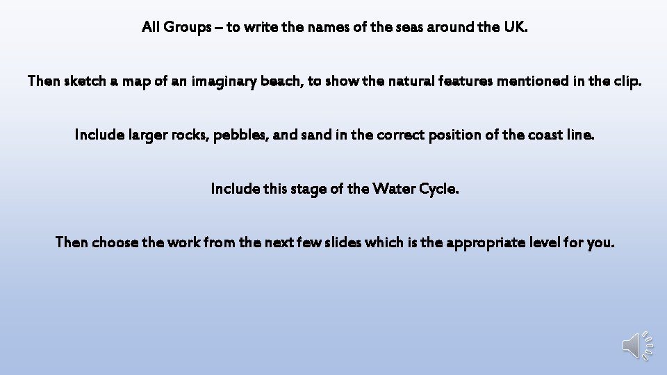 All Groups – to write the names of the seas around the UK. Then