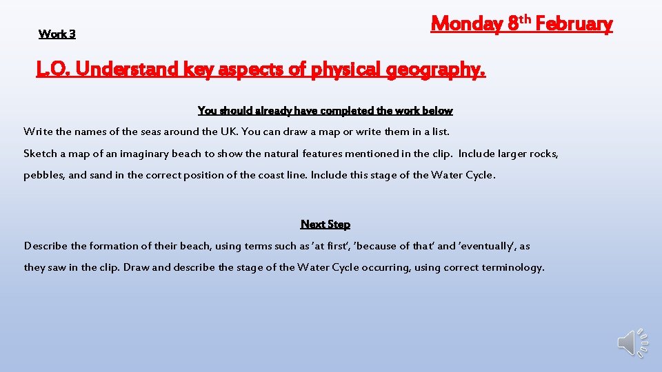 Monday 8 th February Work 3 L. O. Understand key aspects of physical geography.