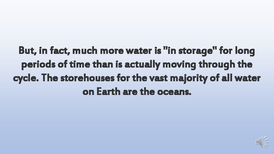 But, in fact, much more water is "in storage" for long periods of time