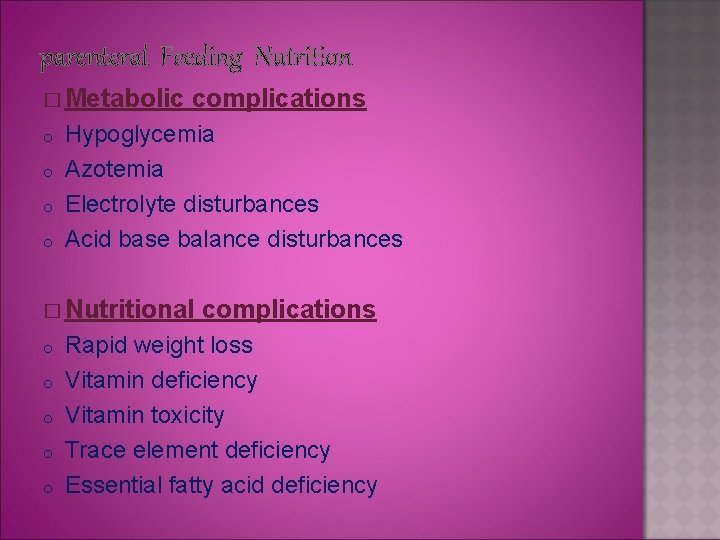 parenteral Feeding Nutrition � Metabolic o o complications Hypoglycemia Azotemia Electrolyte disturbances Acid base