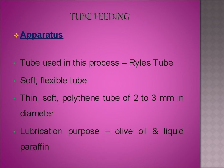 TUBE FEEDING v Apparatus • Tube used in this process – Ryles Tube •