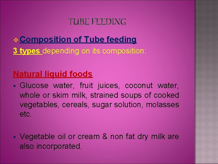 TUBE FEEDING v Composition of Tube feeding 3 types depending on its composition: Natural