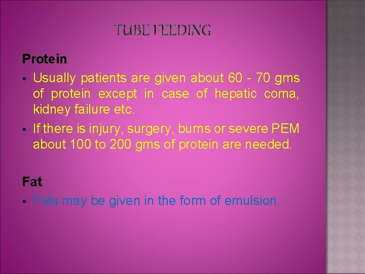 TUBE FEEDING Protein § Usually patients are given about 60 - 70 gms of