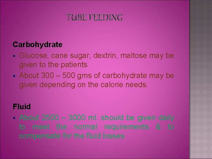 TUBE FEEDING Carbohydrate § Glucose, cane sugar, dextrin, maltose may be given to the