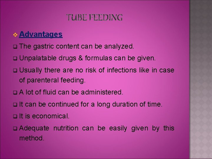 TUBE FEEDING v Advantages q The gastric content can be analyzed. q Unpalatable drugs