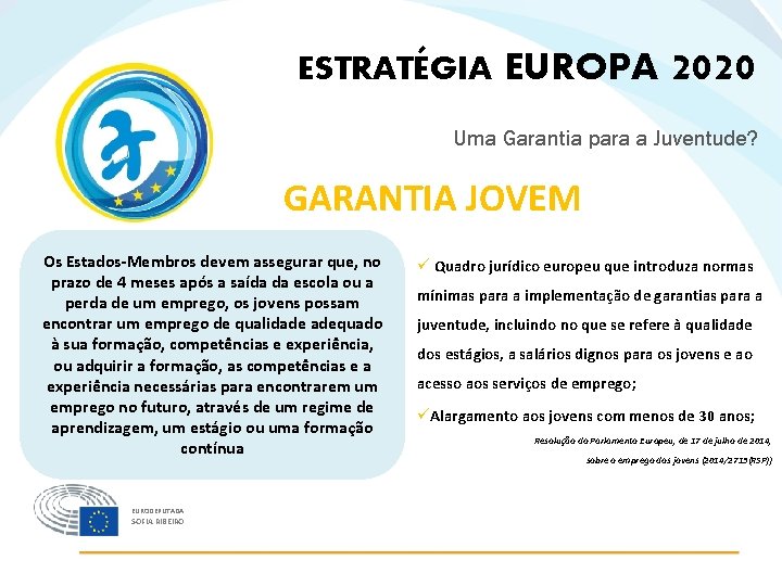 ESTRATÉGIA EUROPA 2020 Uma Garantia para a Juventude? GARANTIA JOVEM Os Estados-Membros devem assegurar