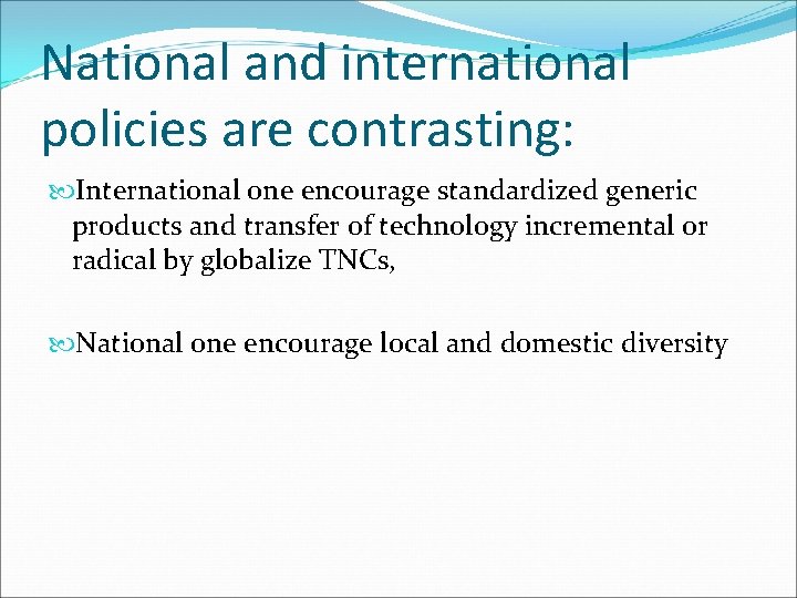 National and international policies are contrasting: International one encourage standardized generic products and transfer