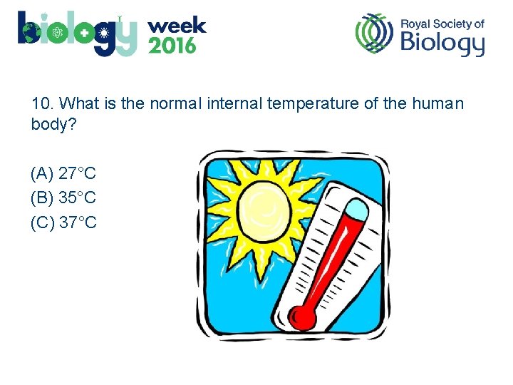 10. What is the normal internal temperature of the human body? (A) 27°C (B)