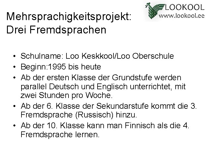 Mehrsprachigkeitsprojekt: Drei Fremdsprachen • Schulname: Loo Keskkool/Loo Oberschule • Beginn: 1995 bis heute •