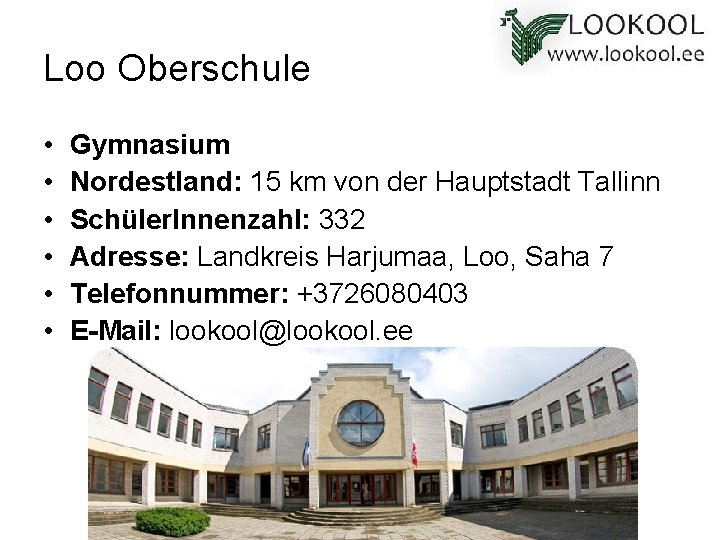 Loo Oberschule • • • Gymnasium Nordestland: 15 km von der Hauptstadt Tallinn Schüler.