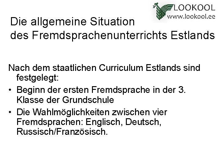 Die allgemeine Situation des Fremdsprachenunterrichts Estlands Nach dem staatlichen Curriculum Estlands sind festgelegt: •