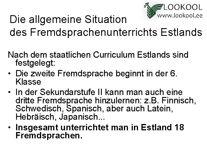 Die allgemeine Situation des Fremdsprachenunterrichts Estlands Nach dem staatlichen Curriculum Estlands sind festgelegt: •