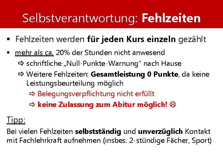 Selbstverantwortung: Fehlzeiten § Fehlzeiten werden für jeden Kurs einzeln gezählt § mehr als ca.