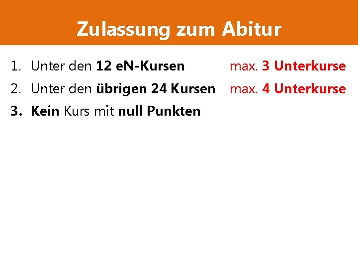 Zulassung zum Abitur 1. Unter den 12 e. N-Kursen max. 3 Unterkurse 2. Unter