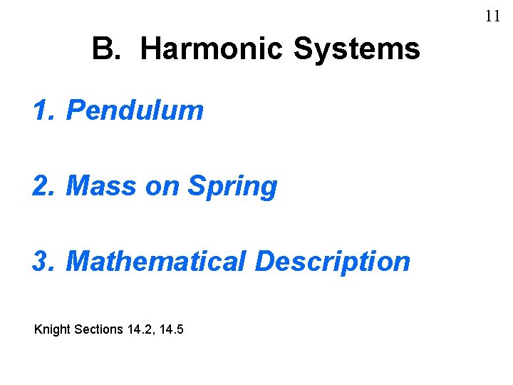 11 B. Harmonic Systems 1. Pendulum 2. Mass on Spring 3. Mathematical Description Knight