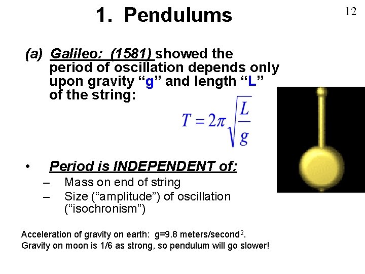 1. Pendulums (a) Galileo: (1581) showed the period of oscillation depends only upon gravity