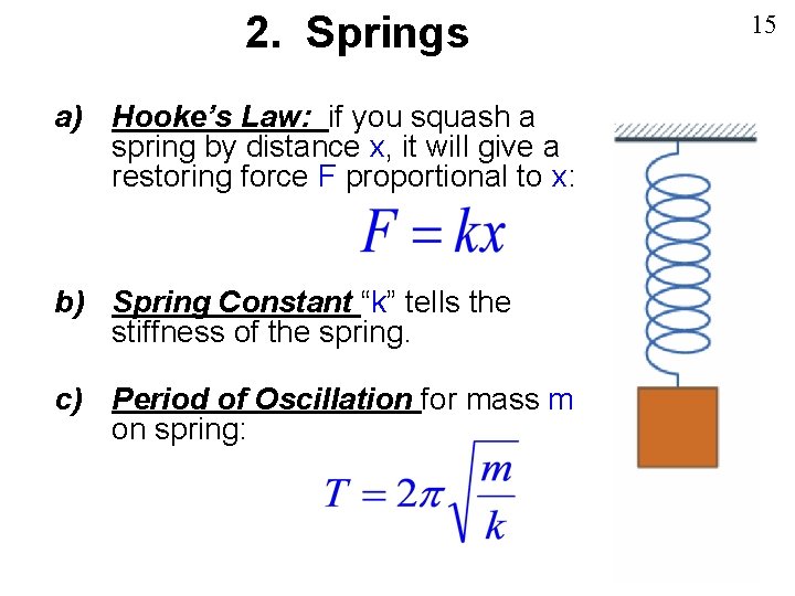 2. Springs a) Hooke’s Law: if you squash a spring by distance x, it