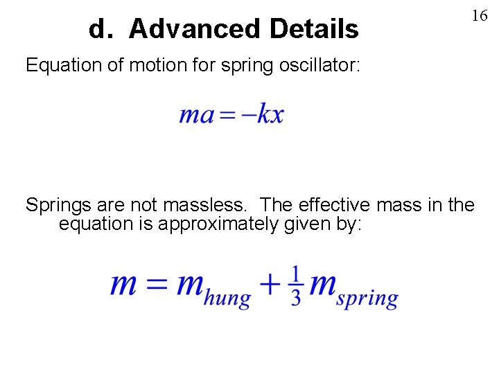 d. Advanced Details 16 Equation of motion for spring oscillator: Springs are not massless.
