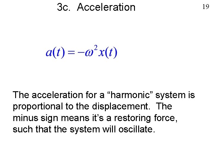 3 c. Acceleration The acceleration for a “harmonic” system is proportional to the displacement.