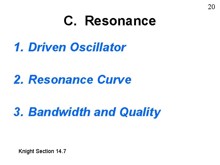 20 C. Resonance 1. Driven Oscillator 2. Resonance Curve 3. Bandwidth and Quality Knight