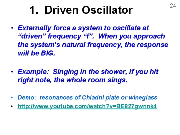 1. Driven Oscillator • Externally force a system to oscillate at “driven” frequency “f”.