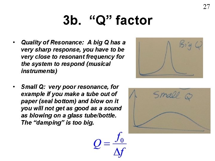 27 3 b. “Q” factor • Quality of Resonance: A big Q has a