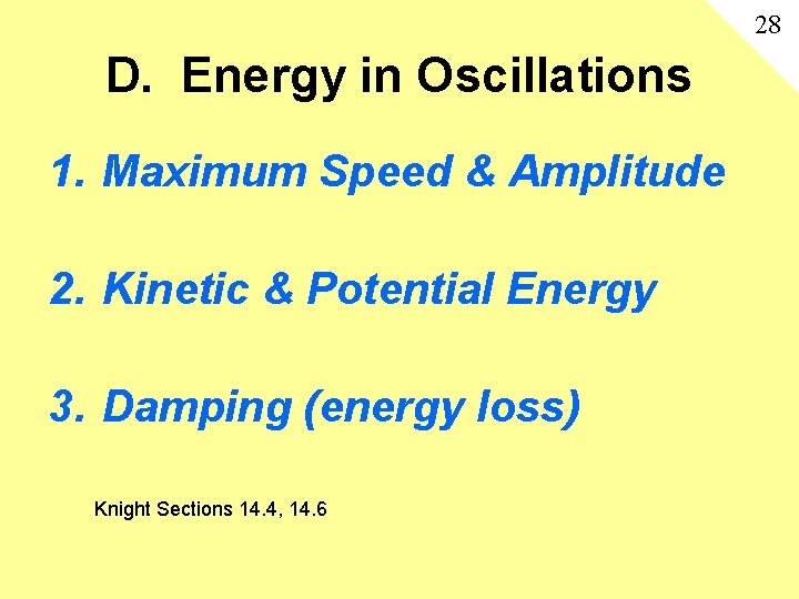 28 D. Energy in Oscillations 1. Maximum Speed & Amplitude 2. Kinetic & Potential