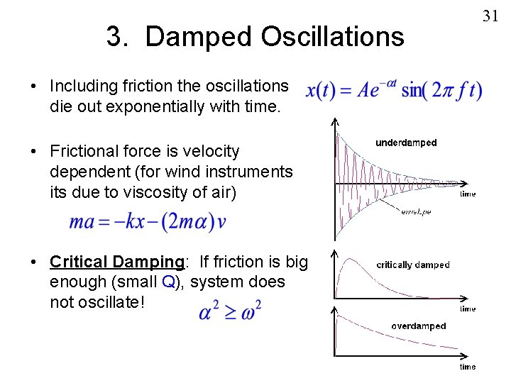 3. Damped Oscillations • Including friction the oscillations die out exponentially with time. •