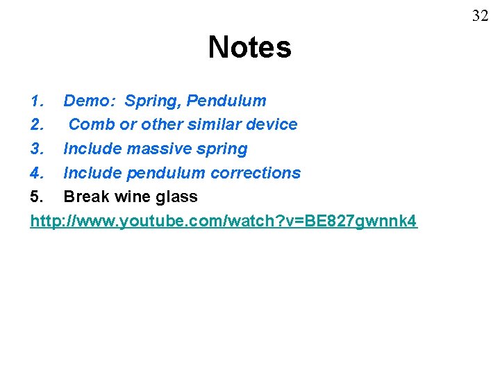 32 Notes 1. Demo: Spring, Pendulum 2. Comb or other similar device 3. Include