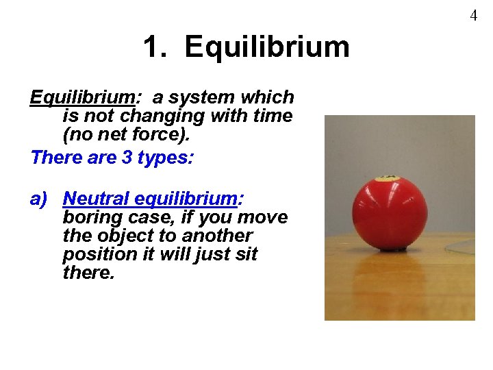 4 1. Equilibrium: a system which is not changing with time (no net force).