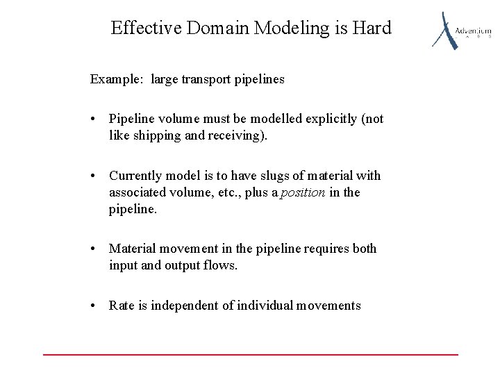 Effective Domain Modeling is Hard Example: large transport pipelines • Pipeline volume must be
