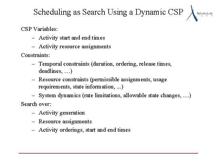 Scheduling as Search Using a Dynamic CSP Variables: – Activity start and end times