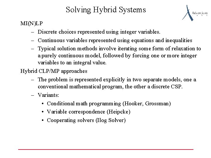 Solving Hybrid Systems MI(N)LP – Discrete choices represented using integer variables. – Continuous variables