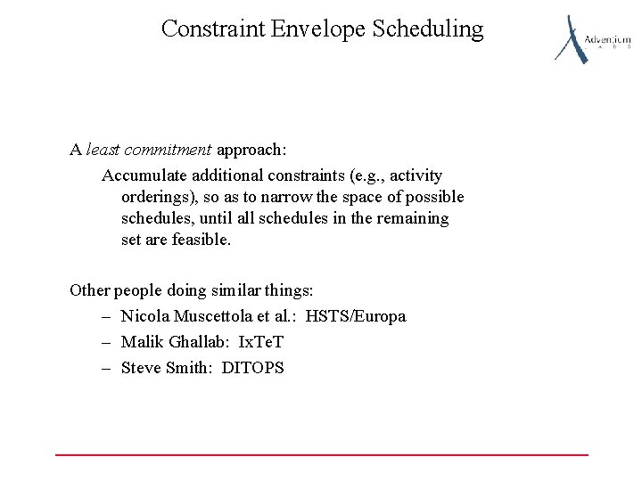 Constraint Envelope Scheduling A least commitment approach: Accumulate additional constraints (e. g. , activity