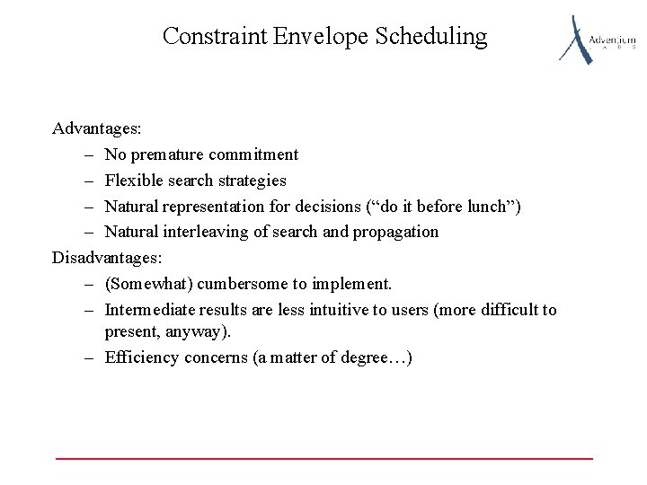 Constraint Envelope Scheduling Advantages: – No premature commitment – Flexible search strategies – Natural