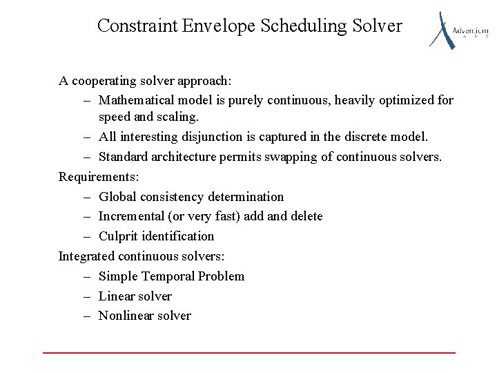 Constraint Envelope Scheduling Solver A cooperating solver approach: – Mathematical model is purely continuous,