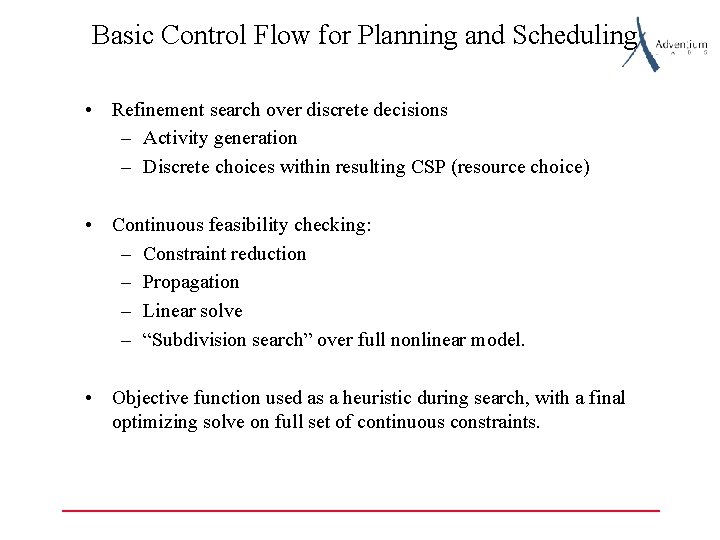 Basic Control Flow for Planning and Scheduling • Refinement search over discrete decisions –