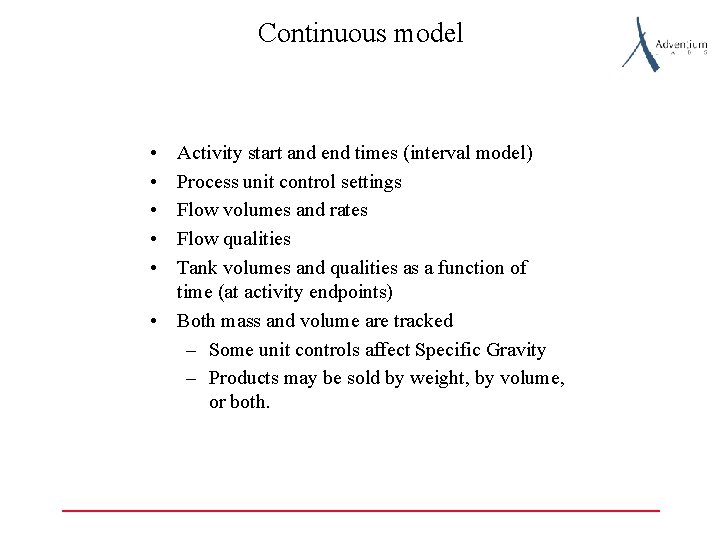 Continuous model • • • Activity start and end times (interval model) Process unit