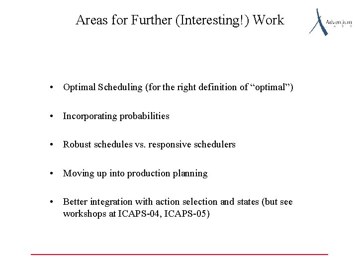 Areas for Further (Interesting!) Work • Optimal Scheduling (for the right definition of “optimal”)