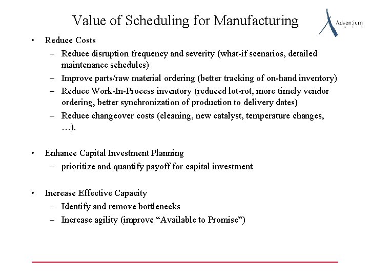 Value of Scheduling for Manufacturing • Reduce Costs – Reduce disruption frequency and severity