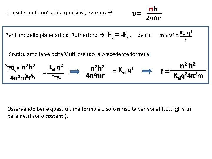 Considerando un’orbita qualsiasi, avremo Per il modello planetario di Rutherford v= Fc = -Fel,
