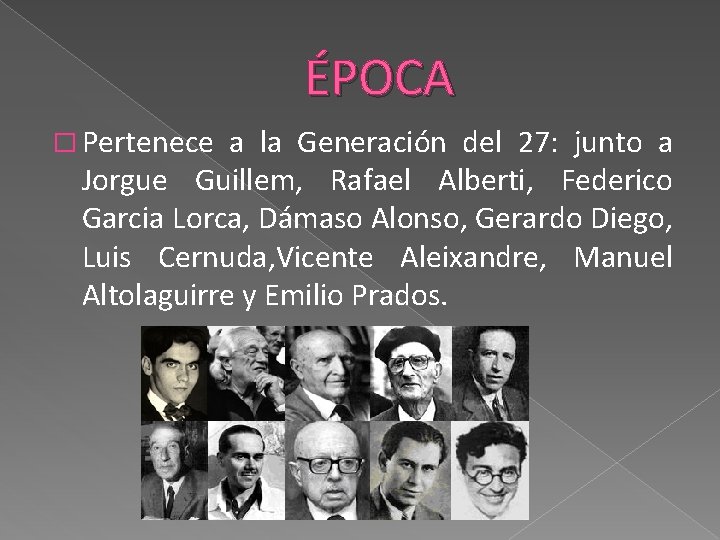 ÉPOCA � Pertenece a la Generación del 27: junto a Jorgue Guillem, Rafael Alberti,