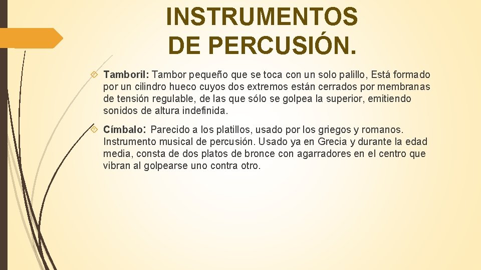 INSTRUMENTOS DE PERCUSIÓN. Tamboril: Tambor pequeño que se toca con un solo palillo, Está