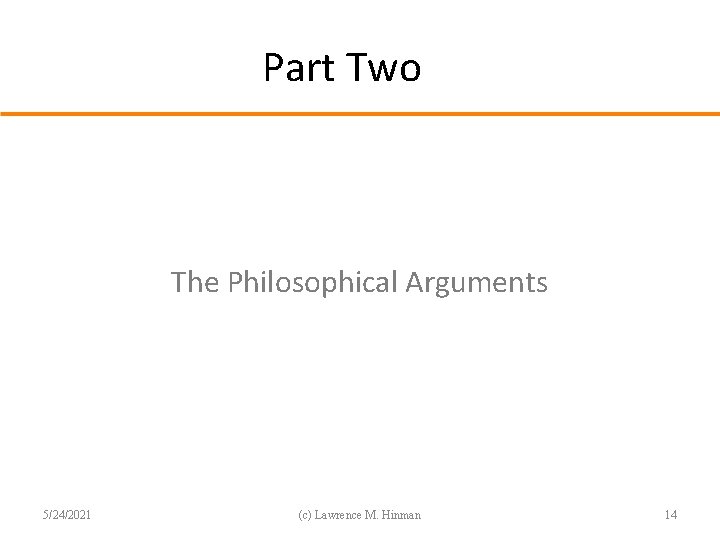 Part Two The Philosophical Arguments 5/24/2021 (c) Lawrence M. Hinman 14 