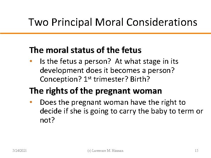 Two Principal Moral Considerations The moral status of the fetus • Is the fetus