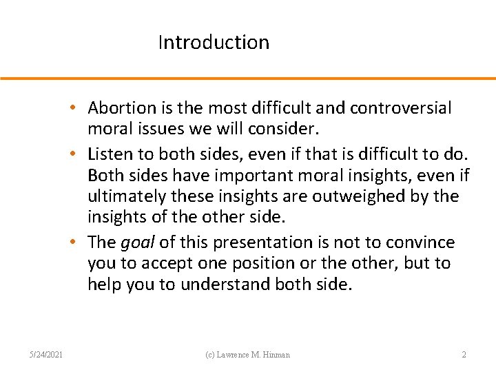 Introduction • Abortion is the most difficult and controversial moral issues we will consider.